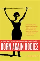 Corpuri născute din nou: Carnea și spiritul în creștinismul american - Born Again Bodies: Flesh and Spirit in American Christianity