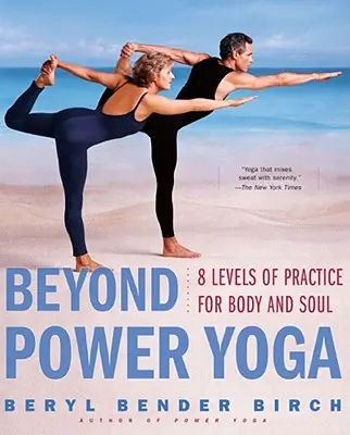 Beyond Power Yoga: 8 niveluri de practică pentru trup și suflet - Beyond Power Yoga: 8 Levels of Practice for Body and Soul