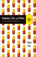 Pandemii, pastile și politică: Guvernarea securității sanitare mondiale - Pandemics, Pills, and Politics: Governing Global Health Security