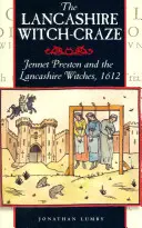The Lancashire Witch Craze: Jennet Preston and the Lancashire Witches, 1612