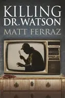 Uciderea Dr. Watson - Killing Dr. Watson