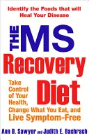 Dieta de recuperare a SM: Identificați alimentele care vă vor vindeca boala - The MS Recovery Diet: Identify the Foods That Will Heal Your Disease
