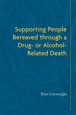 Sprijinirea persoanelor îndoliate în urma unui deces cauzat de droguri sau alcool - Supporting People Bereaved Through a Drug- Or Alcohol-Related Death