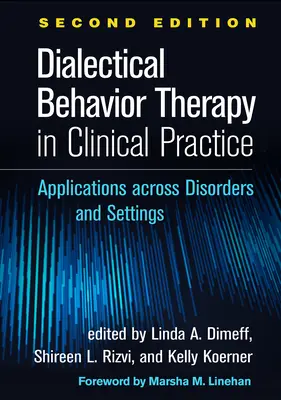 Terapia comportamentală dialectică în practica clinică, ediția a doua: Aplicații în toate tulburările și setările - Dialectical Behavior Therapy in Clinical Practice, Second Edition: Applications Across Disorders and Settings