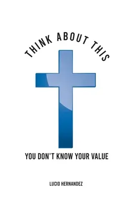 Gândește-te la asta: Nu-ți cunoști valoarea - Think about this: You don't know your value