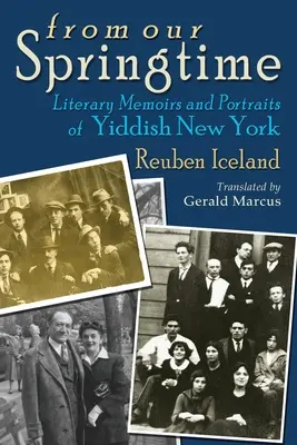 Din primăvara noastră: Literary Memoirs and Portraits of Yiddish New York - From Our Springtime: Literary Memoirs and Portraits of Yiddish New York