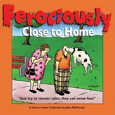 Ferociously Close to Home: O colecție aproape de casă - Ferociously Close to Home: A Close to Home Collection
