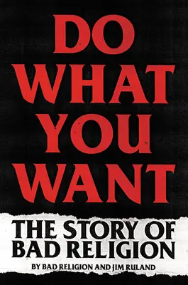 Do What You Want: Povestea Bad Religion - Do What You Want: The Story of Bad Religion