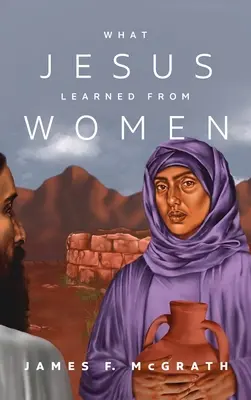 Ce a învățat Iisus de la femei - What Jesus Learned from Women