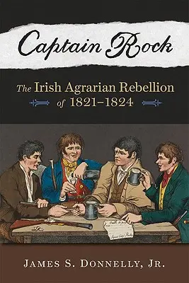 Căpitanul Rock: Rebeliunea agrară irlandeză din 1821a 1824 - Captain Rock: The Irish Agrarian Rebellion of 1821a 1824