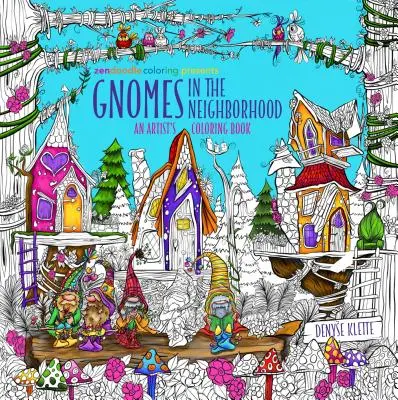 Zendoodle Coloring Presents: Gnomi în vecinătate: An Artist's Coloring Book - Zendoodle Coloring Presents Gnomes in the Neighborhood: An Artist's Coloring Book