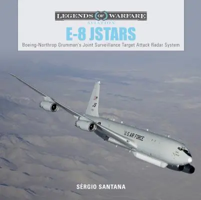 E-8 Jstars: Northrop Grumman's Joint Surveillance Target Attack Radar System
