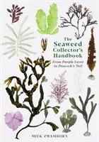 Manualul colecționarului de alge marine - De la lavă mov la coada păunului (Seaweed Collector's Handbook - From Purple Laver to Peacock's Tail) - Seaweed Collector's Handbook - From Purple Laver to Peacock's Tail