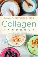 Manual de colagen, 5: Rețete pentru o viață naturală - Collagen Handbook, 5: Recipes for Natural Living