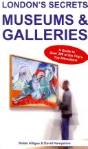 Secretele Londrei: Muzee și galerii: Un ghid pentru peste 200 dintre cele mai importante atracții ale orașului - London's Secrets: Museums & Galleries: A Guide to Over 200 of the City's Top Attractions
