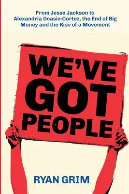 We've Got People (Avem oameni): De la Jesse Jackson la Alexandria Ocasio-Cortez, sfârșitul banilor mari și ascensiunea unei mișcări - We've Got People: From Jesse Jackson to Alexandria Ocasio-Cortez, the End of Big Money and the Rise of a Movement