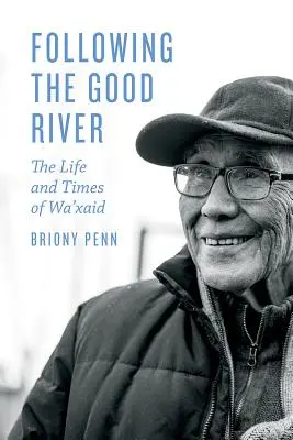 Following the Good River: Viața și vremurile lui Wa'xaid - Following the Good River: The Life and Times of Wa'xaid