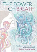 Puterea respirației: Arta de a respira bine pentru armonie, fericire și sănătate: The Art of Breathing Well for Harmony, Happiness and Health - The Power of Breath: The Art of Breathing Well for Harmony, Happiness and Health