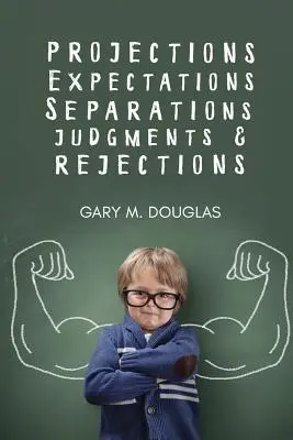 Proiecții, așteptări, separări, judecăți și respingeri - Projections, Expectations, Separations, Judgments & Rejections