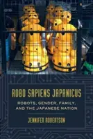 Robo Sapiens Japanicus: Roboți, gen, familie și națiunea japoneză - Robo Sapiens Japanicus: Robots, Gender, Family, and the Japanese Nation