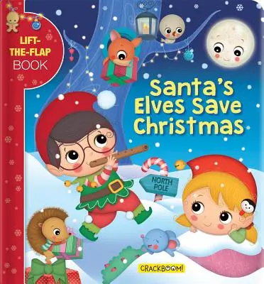 Elfii lui Moș Crăciun salvează Crăciunul: O carte care se ridică cu clapele (Lift-The-Flap Book) - Santa's Elves Save Christmas: A Lift-The-Flap Book