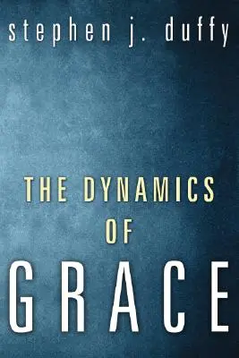 Dinamica harului (The Dynamics of Grace) - The Dynamics of Grace