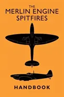 Manualul Spitfires cu motor Merlin - The Merlin Engine Spitfires Handbook