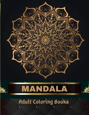 Mandala cărți de colorat pentru adulți 100 de pagini: Adult Coloring Book The Art of Mandala: Stres, eliberare de stres Desene Mandala pentru adulți Relaxare - Mandala Adult Coloring Books 100 Pages: Adult Coloring Book The Art of Mandala: Stress, Relieving Mandala Designs for Adults Relaxation