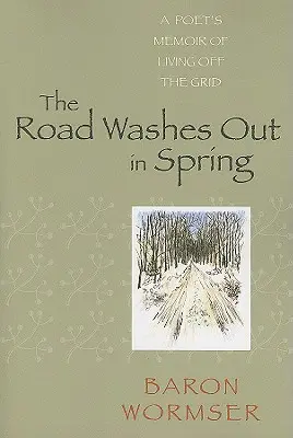 The Road Washes Out in Spring: Memoriile unui poet care trăiește în afara rețelei - The Road Washes Out in Spring: A Poet's Memoir of Living Off the Grid