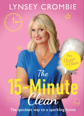 The 15-Minute Clean: Cea mai rapidă cale către o casă strălucitoare - The 15-Minute Clean: The Quickest Way to a Sparkling Home