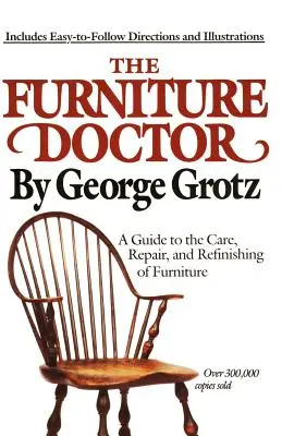 The Furniture Doctor: Ghid pentru îngrijirea, repararea și recondiționarea mobilei (A Guide to the Care, Repair, and Refinishing of Furniture) - The Furniture Doctor: A Guide to the Care, Repair, and Refinishing of Furniture