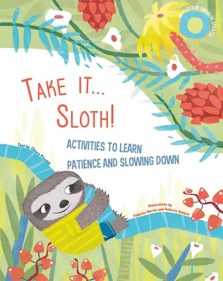 Ia-o... Leneș!: Activități pentru a învăța răbdarea și încetinirea - Take It... Sloth!: Activities to Learn Patience and Slowing Down
