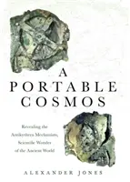 Un cosmos portabil: Dezvăluirea mecanismului Antikythera, minunea științifică a lumii antice - A Portable Cosmos: Revealing the Antikythera Mechanism, Scientific Wonder of the Ancient World