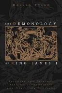 Demonologia regelui James I: Include textul original al Daemonologie și știri din Scoția - The Demonology of King James I: Includes the Original Text of Daemonologie and News from Scotland