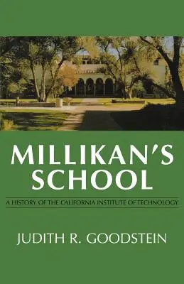 Școala lui Millikan: O istorie a Institutului de Tehnologie din California - Millikan's School: A History of the California Institute of Technology