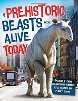 Dacă bestiile preistorice ar trăi astăzi - Imaginați-vă dacă aceste animale uluitoare ar cutreiera planeta astăzi - If Prehistoric Beasts Were Alive Today - Imagine If These Mind-Boggling Animals Roamed The Planet Today