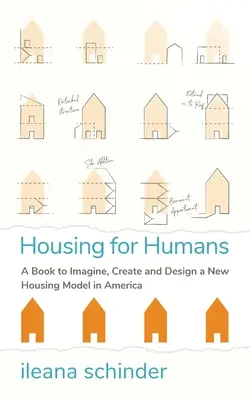 Locuințe pentru oameni: O carte pentru a imagina, crea și proiecta un nou model de locuințe în America - Housing for Humans: A Book to Imagine, Create and Design a New Housing Model in America