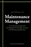 Excellence in Maintenance Management - A Cross-functional Approach (inclusiv funcțiile de achiziție, inventariere și depozitare) - Excellence in Maintenance Management - A Cross-functional Approach (including the Purchasing, Inventory and Warehousing Functions)