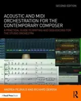 Acoustic and MIDI Orchestration for the Contemporary Composer: Un ghid practic de scriere și secvențiere pentru orchestra de studio - Acoustic and MIDI Orchestration for the Contemporary Composer: A Practical Guide to Writing and Sequencing for the Studio Orchestra