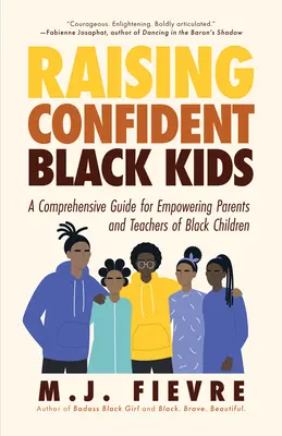 Raising Confident Black Kids: A Comprehensive Guide for Empowering Parents and Teachers of Black Children (Resurse didactice, Cadou pentru părinți, Adol - Raising Confident Black Kids: A Comprehensive Guide for Empowering Parents and Teachers of Black Children (Teaching Resource, Gift for Parents, Adol