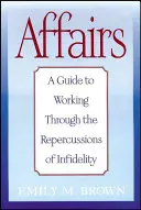 Afaceri: Un ghid pentru a trece peste repercusiunile infidelității - Affairs: A Guide to Working Through the Repercussions of Infidelity