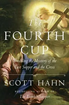 Cea de-a patra cupă: Dezvăluirea misterului ultimei cine și al crucii - The Fourth Cup: Unveiling the Mystery of the Last Supper and the Cross