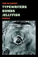 Mașini de scris, bombe, meduze: Eseuri - Typewriters, Bombs, Jellyfish: Essays