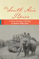 The South Asia Papers: O antologie critică de scrieri de Stephen Philip Cohen - The South Asia Papers: A Critical Anthology of Writings by Stephen Philip Cohen