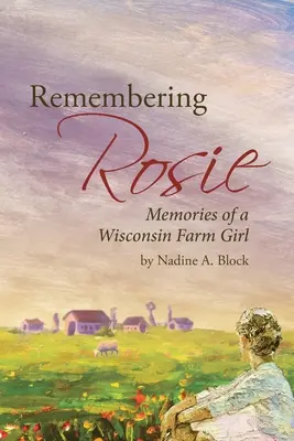 Remembering Rosie: Amintirile unei fete de fermă din Wisconsin - Remembering Rosie: Memories of a Wisconsin Farm Girl