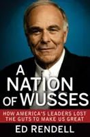 A Nation of Wusses: Cum și-au pierdut liderii Americii curajul de a ne face mari - A Nation of Wusses: How America's Leaders Lost the Guts to Make Us Great