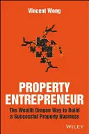 Antreprenor imobiliar: Calea dragonului bogăției de a construi o afacere imobiliară de succes - Property Entrepreneur: The Wealth Dragon Way to Build a Successful Property Business