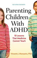 Parentingul copiilor cu ADHD: 10 lecții pe care medicina nu le poate preda - Parenting Children with ADHD: 10 Lessons That Medicine Cannot Teach
