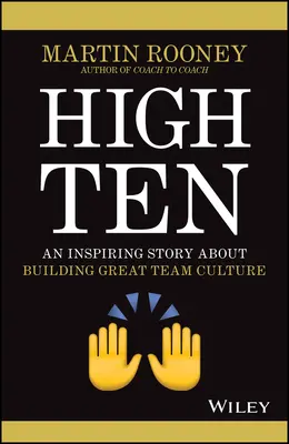 High Ten: O poveste inspirată despre construirea unei culturi de echipă extraordinare - High Ten: An Inspiring Story about Building Great Team Culture