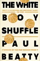 White Boy Shuffle - De la autorul cărții The Sellout, câștigătoare a premiului Man Booker - White Boy Shuffle - From the Man Booker prize-winning author of The Sellout
